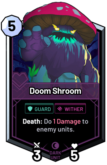 Doom Shroom - Death: Do 1 Damage to enemy units.