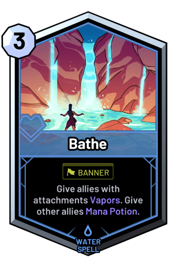Bathe - Give allies with attachments Vapors. Give other allies Mana Potion.