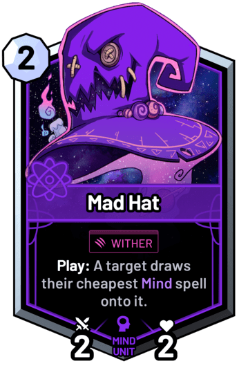 Mad Hat - Play: A target draws their cheapest mind spell onto it.