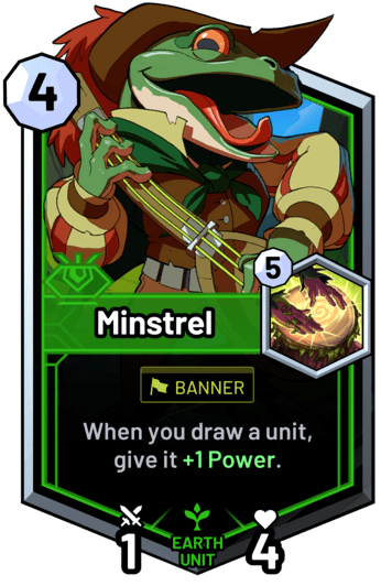 Minstrel - When you draw a unit, give it +1 Power.