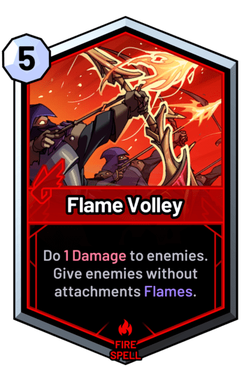 Flame Volley - Do 1 Damage to enemies. Give enemies without attachments Flames.