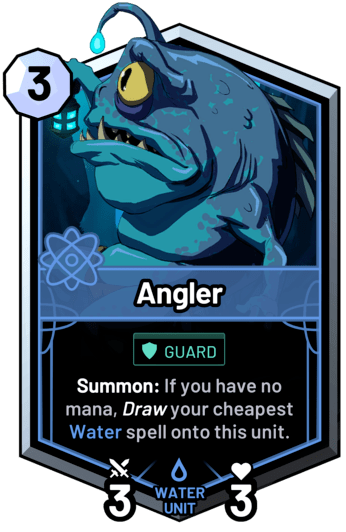 Angler - Summon: If you have no mana, draw your cheapest water spell onto this unit.