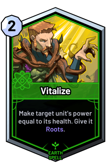 Vitalize - Make target unit's power equal to its health. Give it Roots.