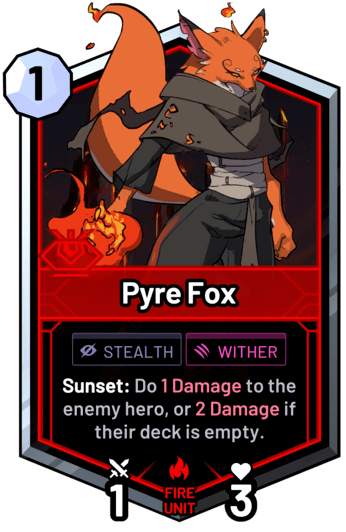 Pyre Fox - Sunset: Do 1 Damage to the enemy hero, or 2 Damage if their deck is empty.