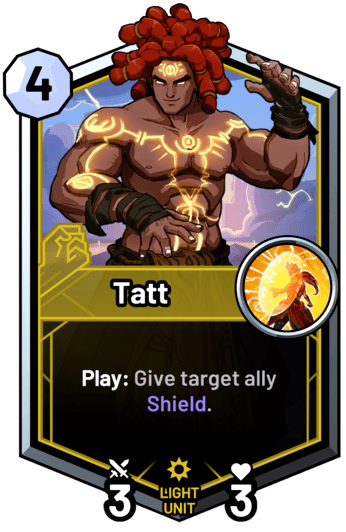 Tatt - Play: Give target ally Shield.