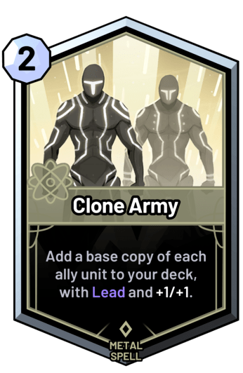 Clone Army - Add a base copy of each ally unit to your deck, with Lead and +1/+1.