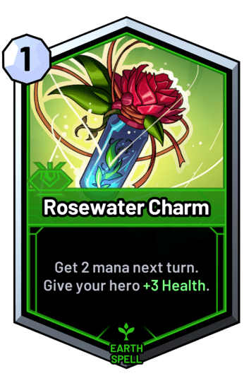 Rosewater Charm - Get 2 mana next turn. Give your hero +3 Health.