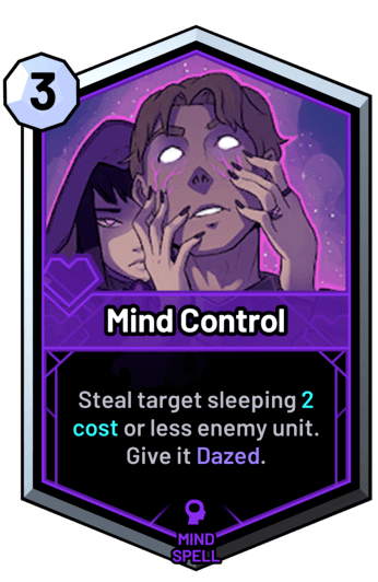 Mind Control - Steal target sleeping 2c or less enemy unit. Give it Dazed.