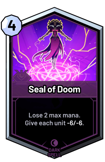 Seal of Doom - Lose 2 max mana. Give each unit -6/-6.