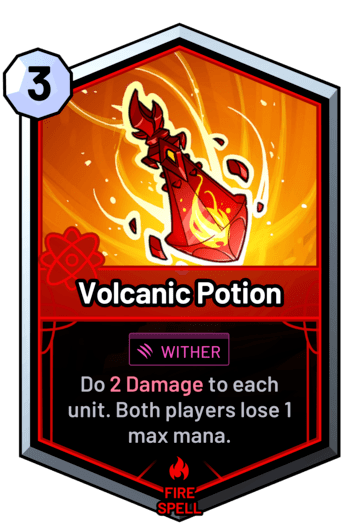 Volcanic Potion - Do 2 Damage to each unit. Both players lose 1 max mana.