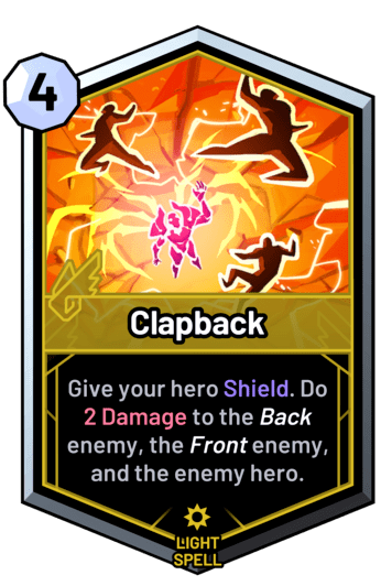 Clapback - Give your hero Shield. Do 2 Damage to the back enemy, the front enemy, and the enemy hero.