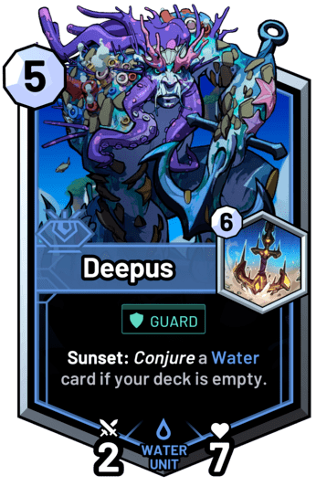 Deepus - Sunset: Conjure a water card if your deck is empty.
