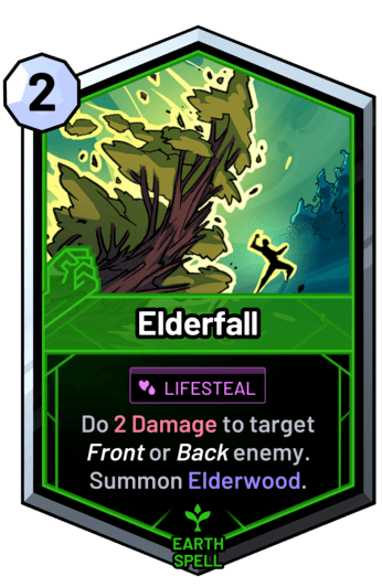 Elderfall - Do 2 Damage to target front or back enemy. Summon Elderwood.