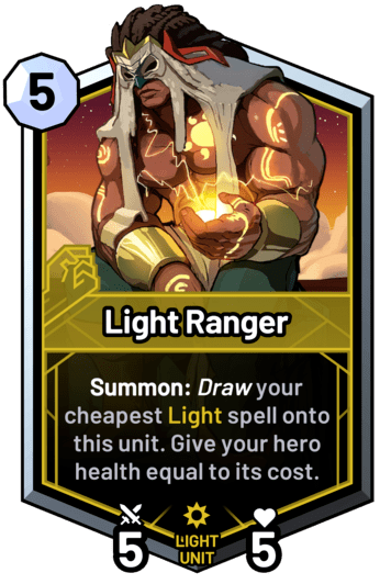 Light Ranger - Summon: Draw your cheapest light spell onto this unit. Give your hero health equal to its cost.