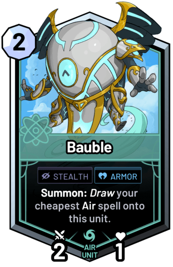 Bauble - Summon: Draw your cheapest air spell onto this unit.