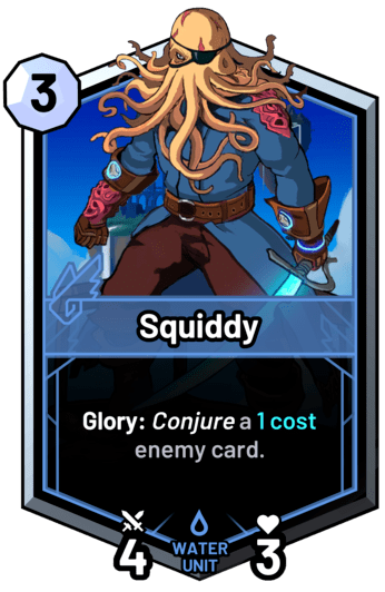 Squiddy - Glory: Conjure a 1c enemy card.
