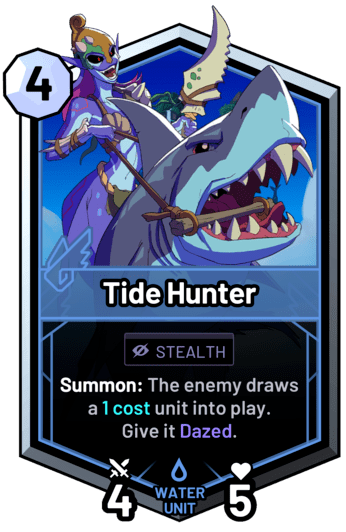 Tide Hunter - Summon: The enemy draws a 1 cost unit into play. Give it Dazed.