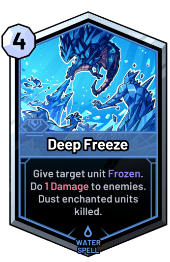 Deep Freeze - Give target unit Frozen. Do 1 Damage to enemies. Dust enchanted units killed.