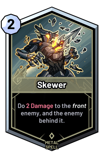 Skewer - Do 2 Damage to the front enemy, and the enemy behind it.