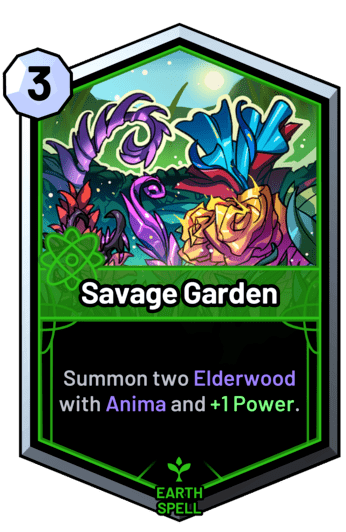 Savage Garden - Summon two Elderwood with Anima and +1 Power.