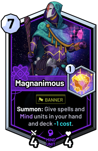 Magnanimous - Summon: Give spells and mind units in your hand and deck -1 cost.