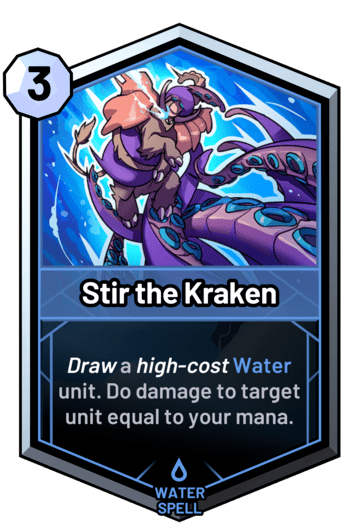 Stir the Kraken - Draw a high-cost water unit. Do damage to target unit equal to your mana.