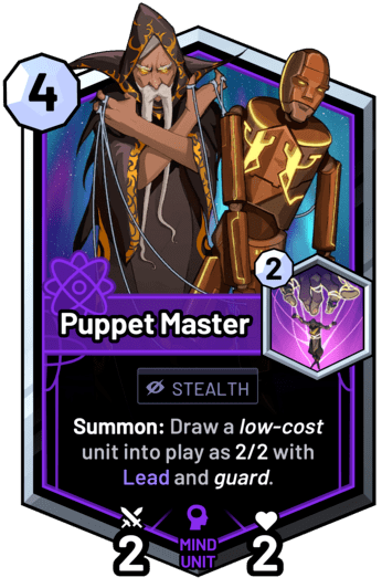 Puppet Master - Summon: Draw a low-cost unit into play as 2/2 with Lead and guard.