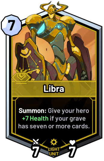 Libra - Summon: Give your hero +7 Health if your grave has seven or more cards.