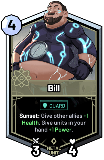 Bill - Sunset: Give other allies +1 Health. Give units in your hand +1 Power.