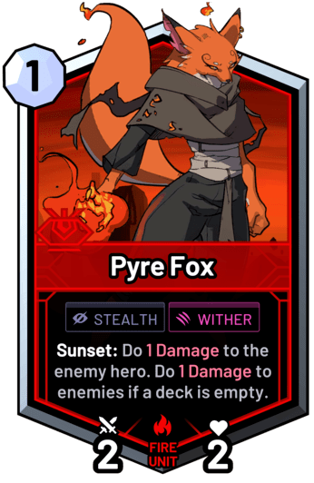 Pyre Fox - Sunset: Do 1 Damage to the enemy hero. Do 1 Damage to enemies if a deck is empty.