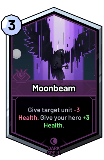 Moonbeam - Give target unit -3 Health. Give your hero +3 Health.