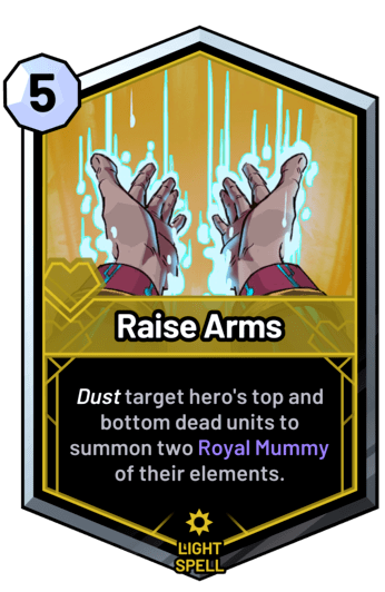 Raise Arms - Dust target hero's top and bottom dead units to summon two Royal Mummy of their elements.