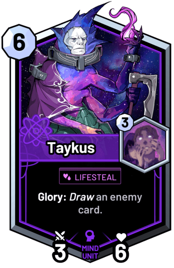 Taykus - Glory: Draw an enemy card.