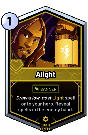 Alight - Draw a low-cost light spell onto your hero. Reveal spells in the enemy hand.