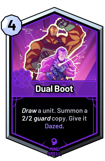 Dual Boot - Draw a unit. Summon a 2/2 guard copy. Give it Dazed.