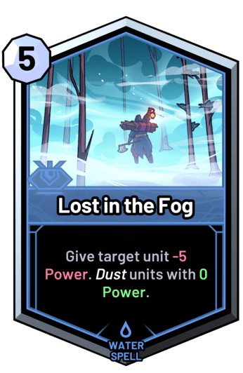 Lost in the Fog - Give target unit -5 Power. Dust units with 0 Power.