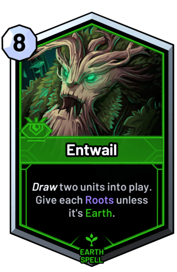 Entwail - Draw two units into play. Give each Roots unless it's earth.