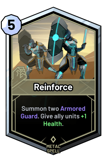 Reinforce - Summon two Armored Guard. Give ally units +1 Health.