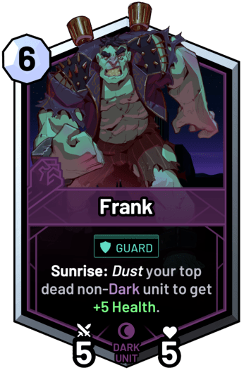 Frank - Sunrise: Dust your top dead non-dark unit to get +5 Health.