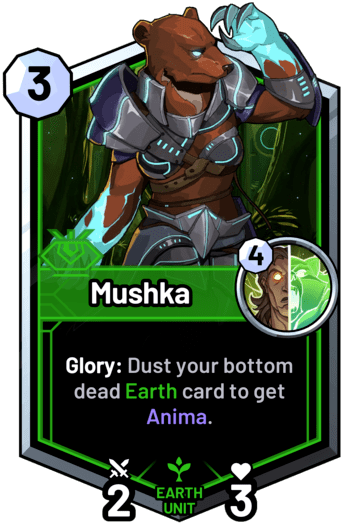 Mushka - Glory: Dust your bottom dead earth card to get Anima.