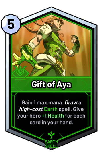 Gift of Aya - Gain 1 max mana. Draw a high-cost earth spell. Give your hero +1 Health for each card in your hand.