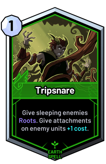 Tripsnare - Give sleeping enemies Roots. Give attachments on enemy units +1 cost.