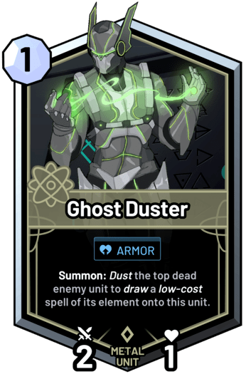 Ghost Duster - Summon: Dust the top dead enemy unit to draw a low-cost spell of its element onto this unit.