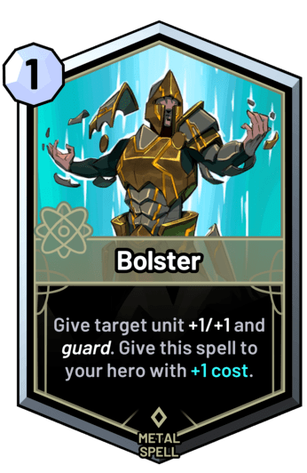 Bolster - Give target unit +1/+1 and guard. Give this spell to your hero with +1 cost.