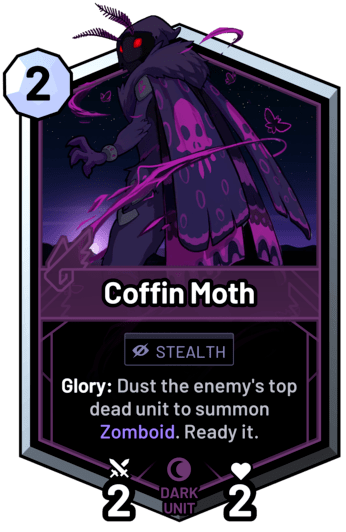 Coffin Moth - Glory: Dust the enemy's top dead unit to summon Zomboid. Ready it.