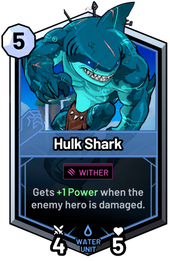 Hulk Shark - Gets +1 Power when the enemy hero is damaged.