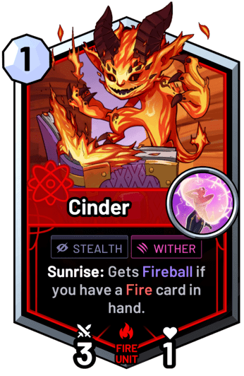 Cinder - Sunrise: Gets Fireball if you have a fire card in hand.