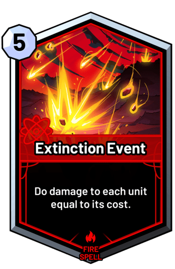 Extinction Event - Do damage to each unit equal to its cost.