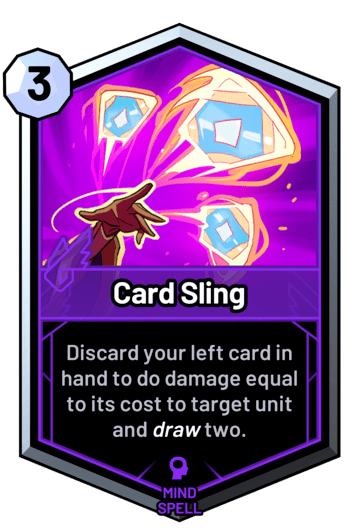 Card Sling - Discard your left card in hand to do damage equal to its cost to target unit and draw two.