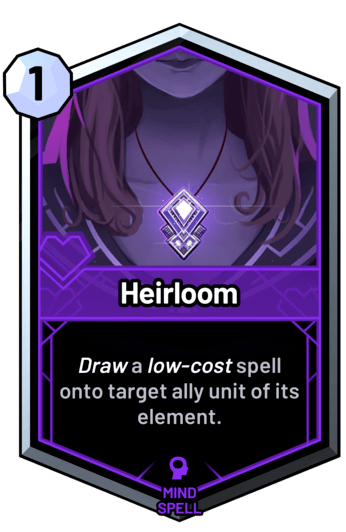 Heirloom - Draw a low-cost spell onto target ally unit of its element.